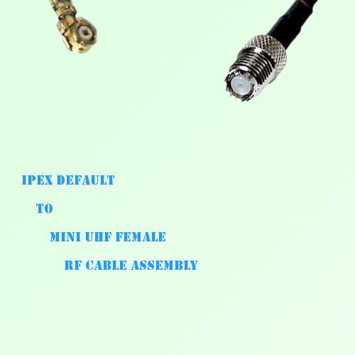 IPEX to Mini UHF Female RF Cable Assembly IPEX to Mini UHF Female RF Cable Assembly